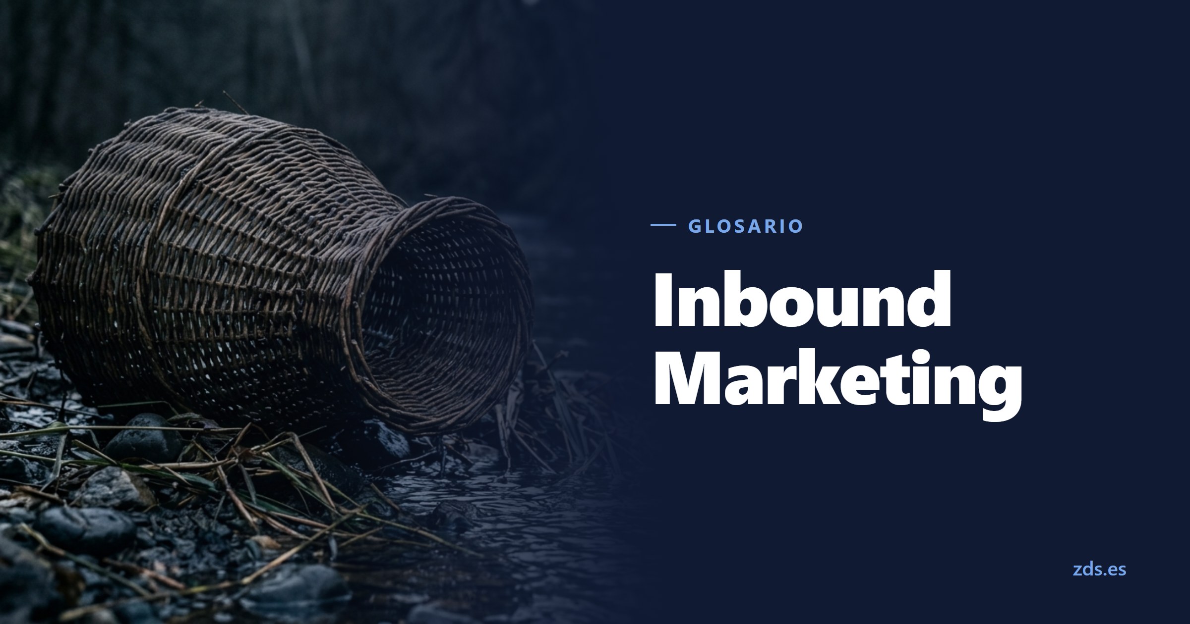 Una nasa de mimbre tumbada en la orilla, con la boca hacia la corriente, junto al título Inbound Marketing