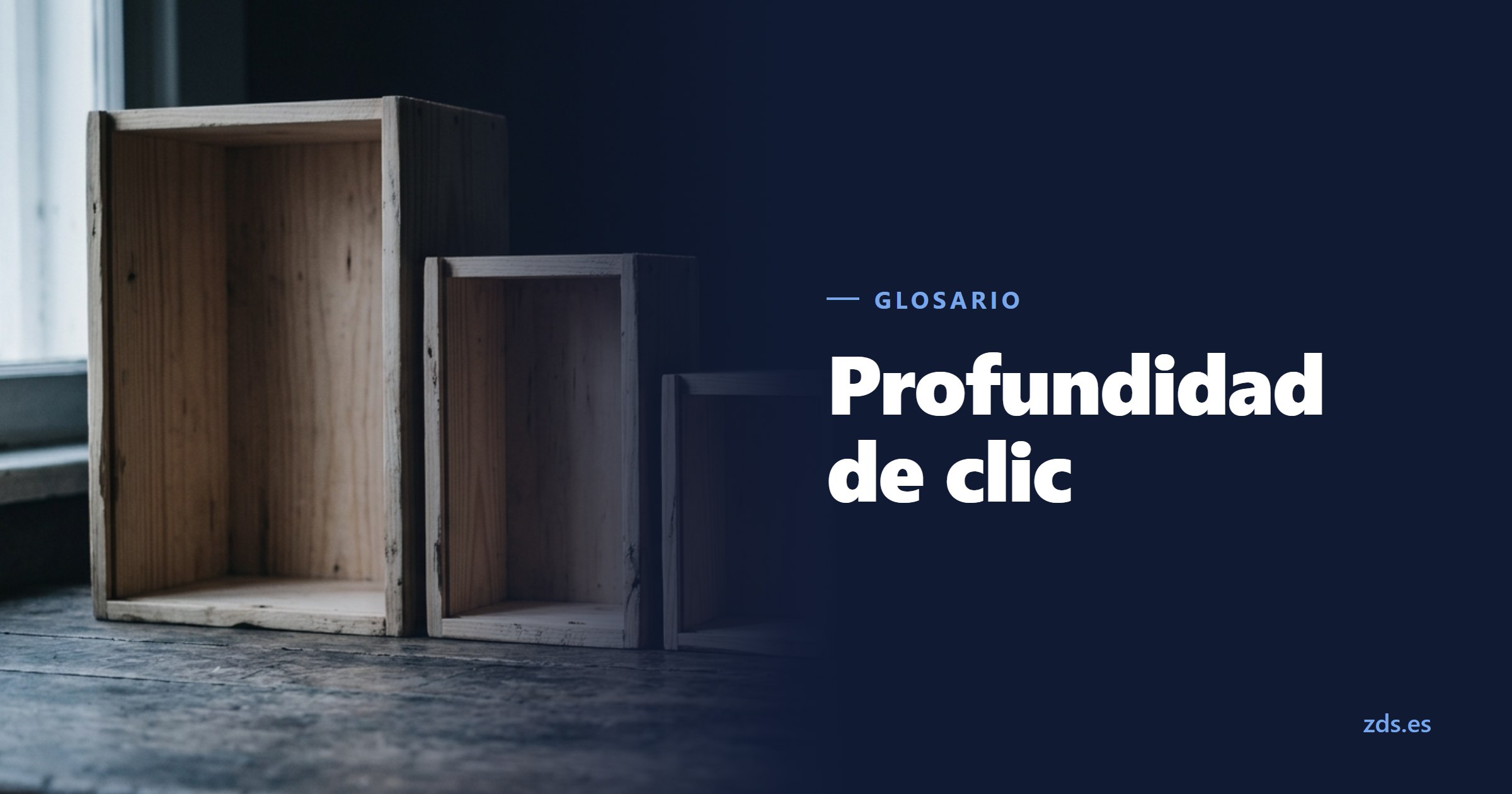 Cajas de madera encajables, sacadas una de otra y puestas en fila, junto al título Profundidad de clic