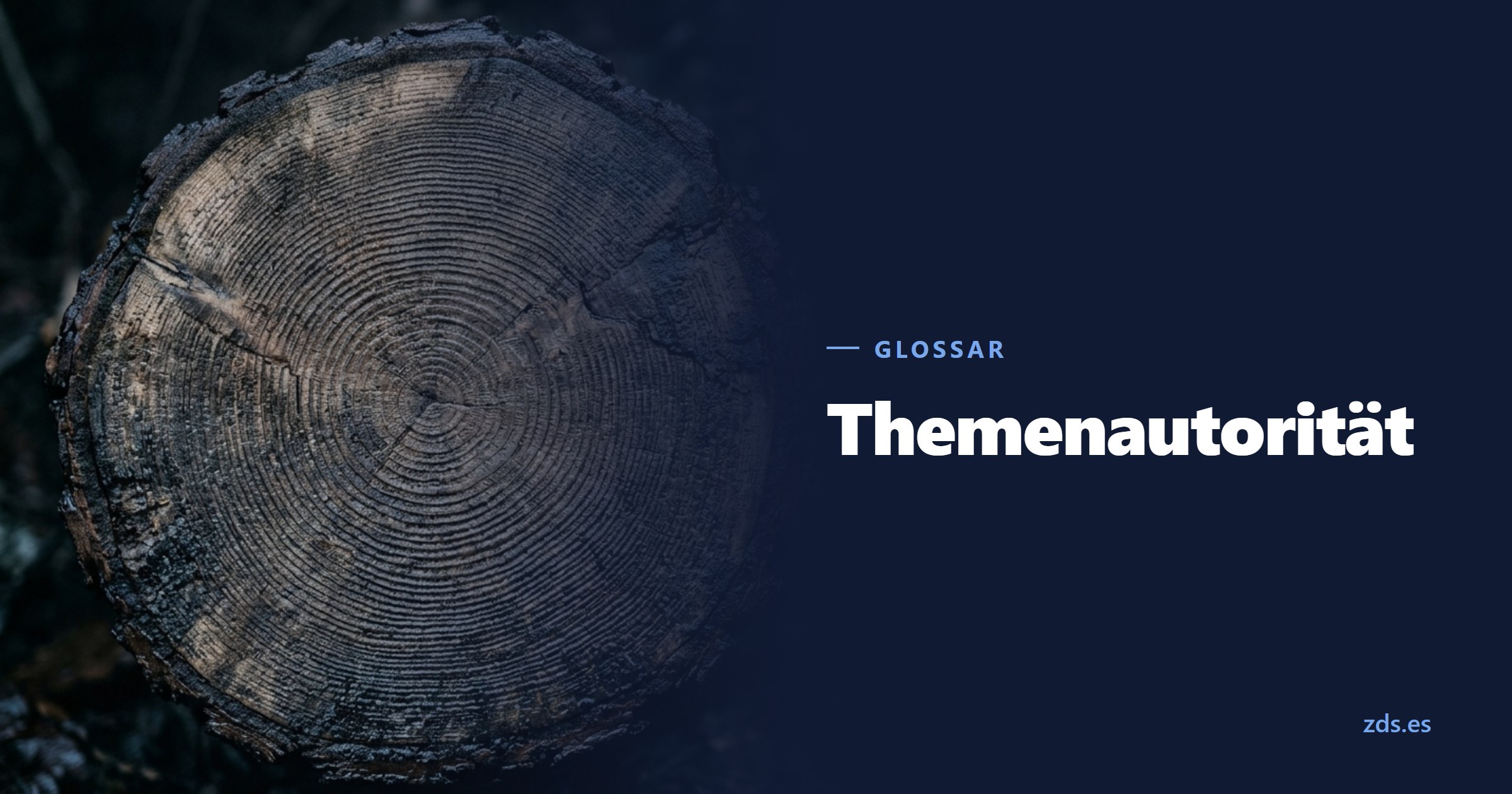 Ein frisch gesägter Baumstumpf von oben, die Jahresringe dicht an dicht — daneben der Titel Themenautorität
